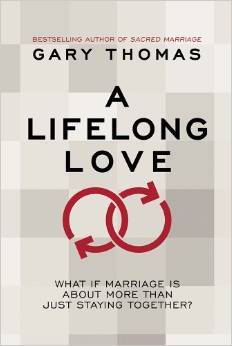 Download A Lifelong Love: What If Marriage Is about More Than Just Staying Together? - Gary L. Thomas file in PDF