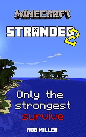 Download Minecraft: Stranded 2: Only The Strongest Survive (an Unofficial Minecraft Novel) (Includes Fun and Minecrafty Pictures!) - Rob Miller file in ePub