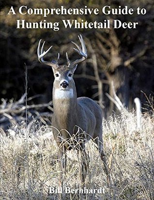 Read Online A Comprehensive Guide to Hunting Whitetail Deer (Doc Trout's Collection of Hunting Wisdom Book 2) - Bill Bernhardt | PDF