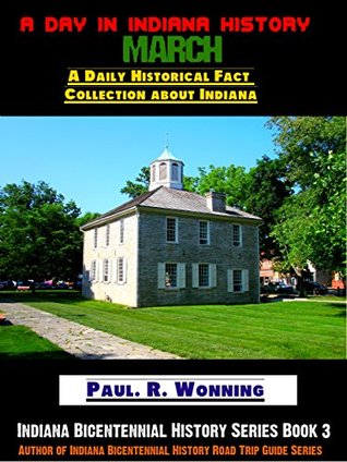 Read A Day in Indiana History - March: A Daily Historical Fact Collection about Indiana (Indiana Bicentennial History Series Book 3) - Paul R. Wonning file in ePub