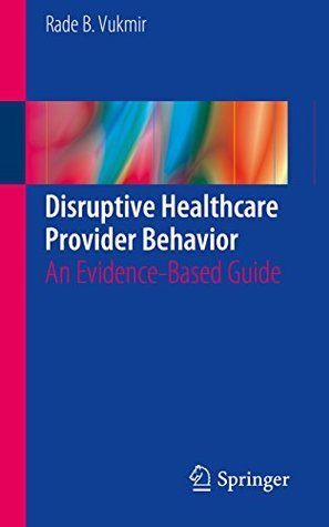 Download Disruptive Healthcare Provider Behavior: An Evidence-Based Guide - Rade B Vukmir | PDF