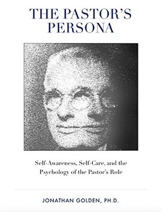 Download The Pastor's Persona: Self-Awareness, Self-Care, and the Psychology of the Pastor's Role - Jonathan Golden file in ePub