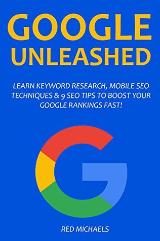 Download The Google Unleashed Bundle: Learn keyword Research, Mobile SEO Techniques & 9 SEO Tips to Boost Your Rankings Fast! - Red Michaels | PDF