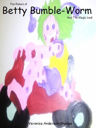 Download The Return of Betty Bumble-Worm: Betty Bumble-Worm and the Magic Leaf - Veronica Anderson-Stamps file in PDF