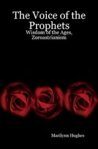 Download The Voice of the Prophets: Wisdom of the Ages, ZOROASTRIANISM - Marilynn Hughes file in PDF