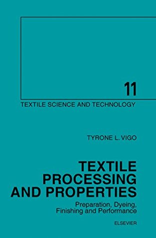 Download Textile Processing and Properties: Preparation, Dyeing, Finishing and Performance (Textile Science and Technology) - Tyrone L. Vigo file in ePub