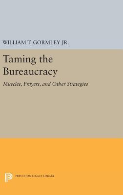 Full Download Taming the Bureaucracy: Muscles, Prayers, and Other Strategies - William T. Gormley Jr. file in PDF