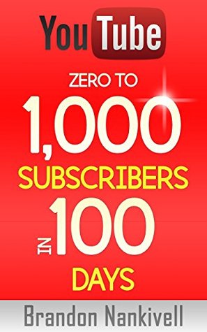 Read YouTube for Beginners: Zero to 1,000 Subscribers in 100 Days (How to Finally Get The Ball Rolling) - Brandon Nankivell | PDF