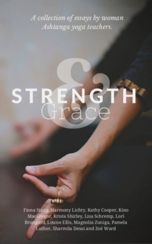 Download Strength & Grace: A Collection of Essays by Women of Ashtanga Yoga - Susan Marino | PDF