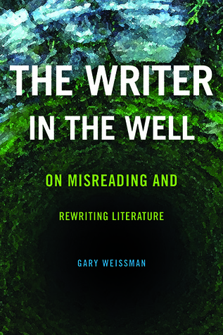 Download The Writer in the Well: On Misreading and Rewriting Literature - Gary Weissman file in ePub