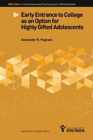Read Online Early Entrance to College as an Option for Highly Gifted Adolescents - Alexander R. Pagnani | ePub