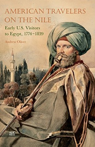 Download American Travelers on the Nile: Early US Visitors to Egypt, 1774-1839 - Andrew Oliver file in PDF