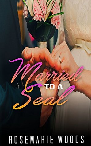 Read Married To A Seal: MILITARY ROMANCE (An Alpha Male Bady Boy Navy SEAL Contemporary Mystery Romance Collection) (Military Romance Short Stories) - Rosemarie Woods file in PDF