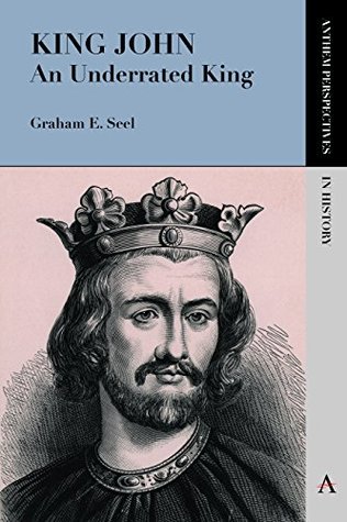 Full Download King John: An Underrated King (Anthem Perspectives in History) - Graham E. Seel | ePub
