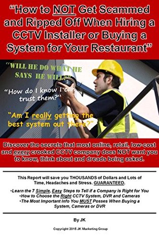 Read How to NOT Get Ripped Off and Scammed When Hiring a CCTV Installer or Buying a System for Your Restaurant - J.K. file in PDF