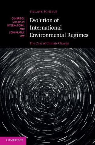 Read Online Evolution of International Environmental Regimes: The Case of Climate Change (Cambridge Studies in International and Comparative Law) - Simone Schiele file in ePub