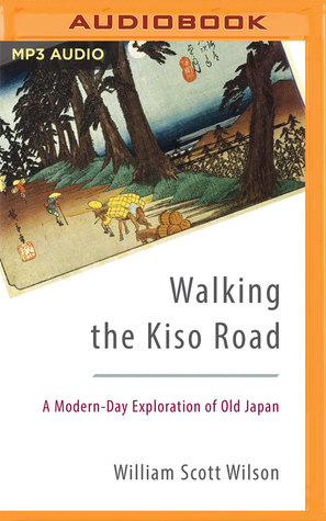 Read Online Walking the Kiso Road: A Modern-Day Exploration of Old Japan - William Scott Wilson file in PDF