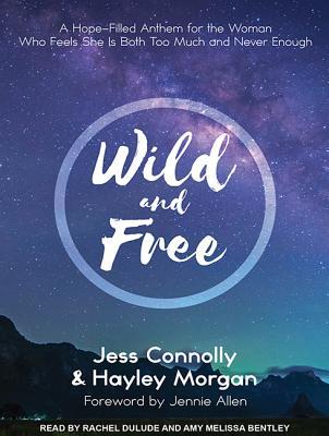 Read Wild and Free: A Hope-Filled Anthem for the Woman Who Feels She Is Both Too Much and Never Enough - Jess Connolly file in ePub