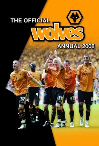 Download Official Wolverhampton Wanderers (Wolves) FC Annual 2008 - Grange Communications Ltd | ePub