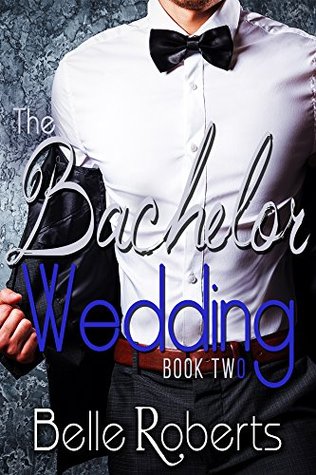Read The Bachelor Wedding: Part Two (A BBW Alpha Billionaire Romance) - Belle Roberts file in PDF