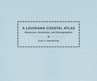 Read A Louisiana Coastal Atlas: Resources, Economies, and Demographics - Scott A Hemmerling | ePub
