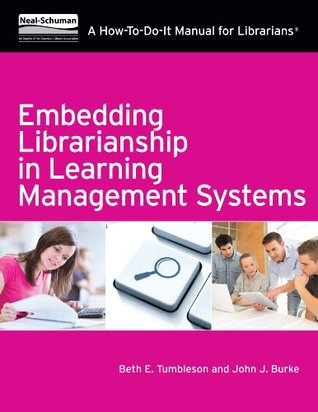 Read Embedding Librarianship in Learning Management Systems: A How-To-Do-It Manual for Librarians - Beth E. Tumbleson | PDF