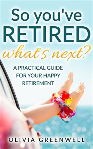 Download So You've Retired: A Practical Guide For Your Happy Retirement - Olivia Greenwell file in ePub