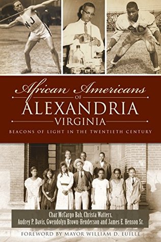 Read Online African Americans of Alexandria, Virginia: Beacons of Light in the Twentieth Century (American Heritage) - Char McCargo Bah | PDF