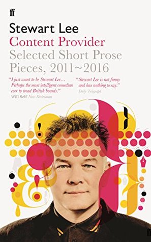 Full Download Content Provider: Selected Short Prose Pieces, 2011–2016 - Stewart Lee | PDF