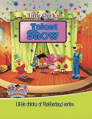 Read Little Chick's - TALENT SHOW: Little Chicks of Featherland Series - Shani Suju file in ePub