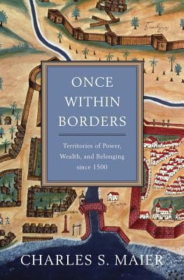 Read Once Within Borders: Territories of Power, Wealth, and Belonging Since 1500 - Charles S. Maier file in ePub