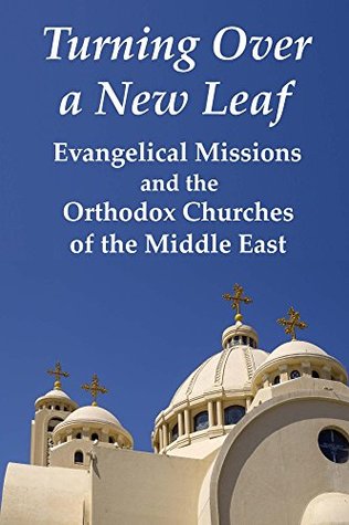 Download Turning Over a New Leaf: Evangelical Missions and the Orthodox Churches of the Middle East - Unknown file in ePub