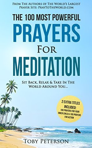 Full Download Prayer   The 100 Most Powerful Prayers for Meditation   2 Amazing Bonus Books to Pray for Your Inner Child & Action: Sit Back, Relax & Take In The World Around You - Toby Peterson file in ePub