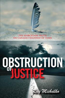Full Download Obstruction of Justice: The Search for Truth on Canada's Highway of Tears - Ray Michalko file in PDF