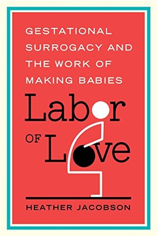 Read Labor of Love: Gestational Surrogacy and the Work of Making Babies (Families in Focus) - Heather Jacobson | PDF