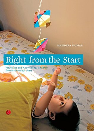 Download Right from the Start: Playthings and Activities for Children from Birth to Four Years - Mandira Kumar file in PDF
