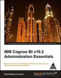 Read IBM Cognos BI V10.2 Administration Essentials - Mehmood Awan Khalid | PDF