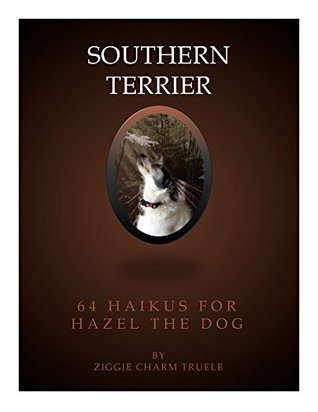 Download Southern Terrier: 64 Haikus for Hazel the Dog - Ziggie Charm Truele | ePub