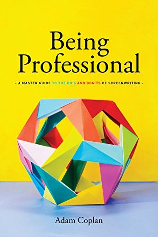 Download Being Professional: A Master Guide to the Do's and Don'ts of Screenwriting - Adam Coplan file in PDF