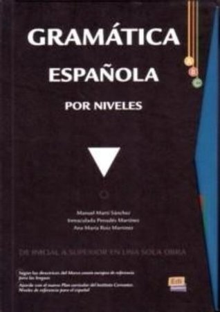 Full Download Gramatica espanola por niveles / Spanish Grammar by Level: De Inicial a Superior En Una Sola Obra / from Initial to Superior in One Work (Gramatica / Grammar) - Manuel Marti Sanchez | PDF