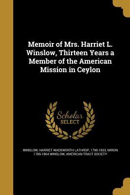 Read Memoir of Mrs. Harriet L. Winslow, Thirteen Years a Member of the American Mission in Ceylon - Miron Winslow file in PDF