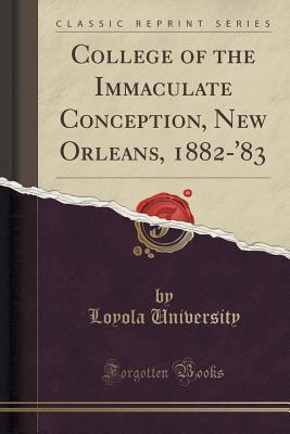 Read Online College of the Immaculate Conception, New Orleans, 1882-'83 (Classic Reprint) - Loyola University file in PDF