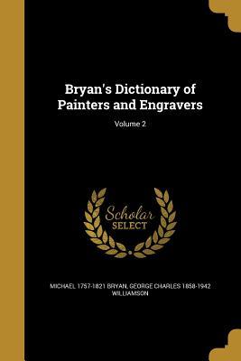 Full Download Bryan's Dictionary of Painters and Engravers; Volume 2 - Michael Bryan | PDF