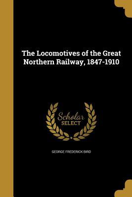Read Online The Locomotives of the Great Northern Railway, 1847-1910 - George Frederick Bird file in PDF