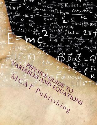 Download Physics Guide to Variables and Equations: College Prep, Honors, and Advanced Placement, 2016 - 2017 Academic Year - McAt Publishing Inc | PDF