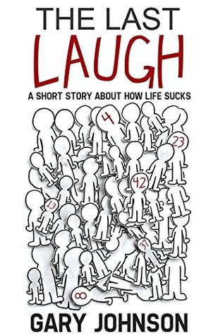 Read Online The Last Laugh: A Short Story About How Life Sucks - Gary Johnson file in ePub