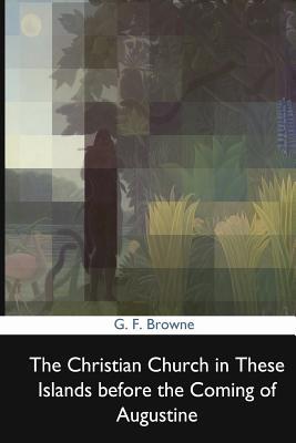 Full Download The Christian Church in These Islands Before the Coming of Augustine - G.F. Browne file in ePub