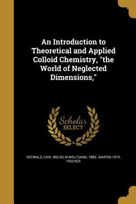 Read Online An Introduction to Theoretical and Applied Colloid Chemistry, the World of Neglected Dimensions - Martin Henry Fischer file in ePub