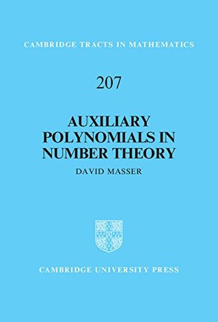Download Auxiliary Polynomials in Number Theory (Cambridge Tracts in Mathematics) - David Masser | PDF