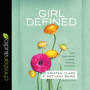 Read Online Girl Defined: God's Radical Design for Beauty, Femininity, and Identity - Kristen Clark file in PDF